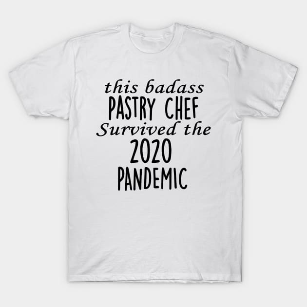 This Badass Pastry Chef Survived The 2020 Pandemic T-Shirt by divawaddle